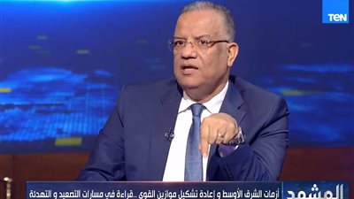 مصر تواجه تهديدات إقليمية لم تحدث على مدار التاريخ.. وكل الجبهات مشتعلة